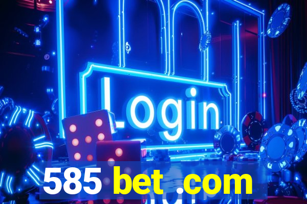 585 bet .com